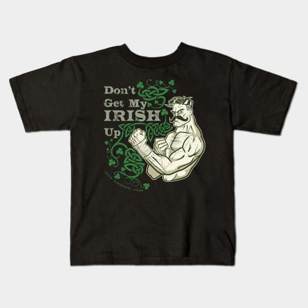 Don't Get My Irish Up! Kids T-Shirt by celtichammerclub